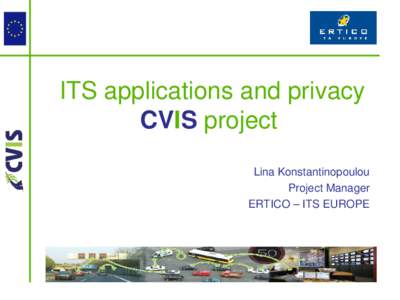 ITS applications and privacy CVIS project Lina Konstantinopoulou Project Manager ERTICO – ITS EUROPE