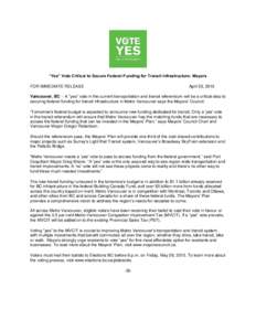“Yes” Vote Critical to Secure Federal Funding for Transit Infrastructure: Mayors FOR IMMEDIATE RELEASE April 20, 2015  Vancouver, BC -- A “yes” vote in the current transportation and transit referendum will be a 