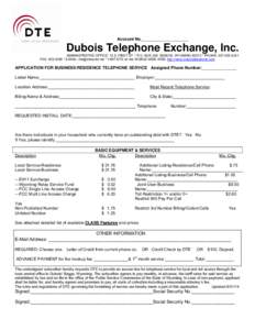 Account No.____________________  Dubois Telephone Exchange, Inc. ADMINISTRATIVE OFFICE: 12 S. FIRST ST. * P.O. BOX 246 DUBOIS, WYOMING 82513 * PHONE: [removed]FAX: [removed] * E-MAIL: [removed] * VISIT DTE on t