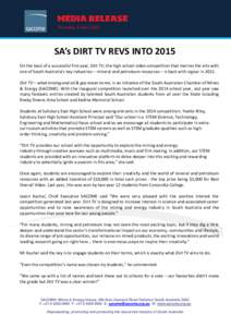 Thursday, 9 April[removed]SA’s DIRT TV REVS INTO 2015 On the back of a successful first year, Dirt TV, the high school video competition that marries the arts with one of South Australia’s key industries – mineral an