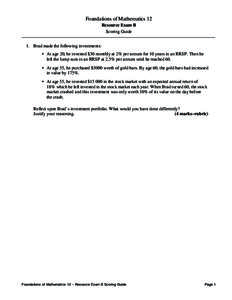 Foundations of Mathematics 12 Resource Exam B Scoring Guide 1. Brad made the following investments: • At age 20, he invested $30 monthly at 2% per annum for 10 years in an RRSP. Then he left the lump sum in an RRSP at 