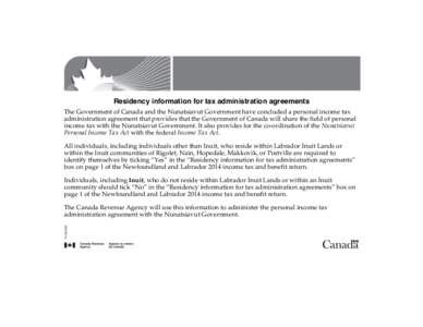 Residency information for tax administration agreements The Government of Canada and the Nunatsiavut Government have concluded a personal income tax administration agreement that provides that the Government of Canada wi