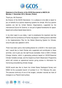 Statement of the Director of the GCOS Secretariat to SBSTA 39 Monday 11 November 2013, Warsaw, Poland Thank you, Mr Chairman. As Director of the GCOS Secretariat, it is a pleasure to be able to report to you on behalf of