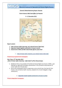 Domestic Media Monitoring Report, Rwanda Berta Fürstová, MIGS Desk Officer for Rwanda 9 – 15 December 2013 Report content: 1. State of human rights improving, says national human rights body
