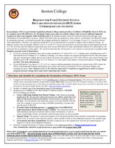 Boston College REQUEST FOR F OR J STUDENT STATUSDECLARATION OF FINANCES (DCF) FORM UNDERGRADUATE STUDENTS In accordance with U.S. government regulations, Boston College cannot provide a Certificate of Eligibility form (I