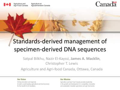 Standards-derived management of specimen-derived DNA sequences Satpal Bilkhu, Nazir El-Kayssi, James A. Macklin, Christopher T. Lewis Agriculture and Agri-food Canada, Ottawa, Canada