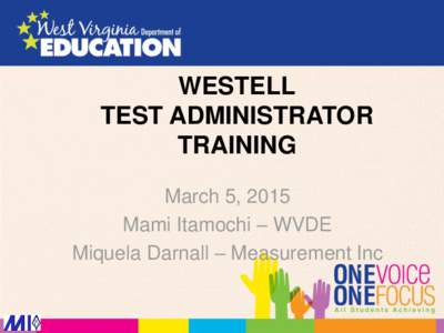 WESTELL TEST ADMINISTRATOR TRAINING March 5, 2015 Mami Itamochi – WVDE Miquela Darnall – Measurement Inc