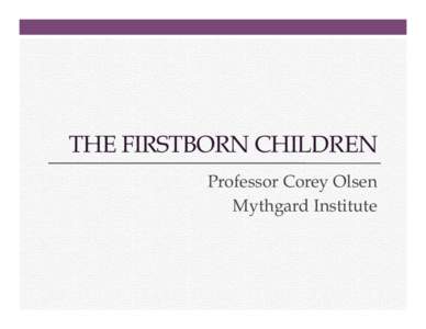 THE FIRSTBORN CHILDREN Professor Corey Olsen Mythgard Institute The Firstborn Children 1. 