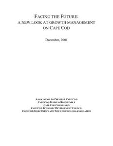 FACING THE FUTURE: A NEW LOOK AT GROWTH MANAGEMENT ON CAPE COD December, 2004  ASSOCIATION TO PRESERVE CAPE COD