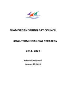 GLAMORGAN SPRING BAY COUNCIL LONG-TERM FINANCIAL STRATEGY[removed]Adopted by Council January 27, 2015
