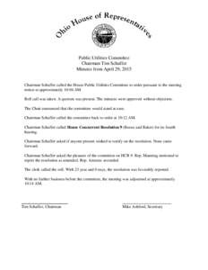 Public Utilities Committee Chairman Tim Schaffer Minutes from April 29, 2015 Chairman Schaffer called the House Public Utilities Committee to order pursuant to the meeting notice at approximately 10:04 AM. Roll call was 