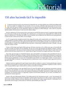 150 años haciendo fácil lo imposible  L os ingenieros de telecomunicación realizamos un trabajo discreto, casi imperceptible, pero cada día más indispensable para la sociedad. El ciudadano de a pie muchas veces no a