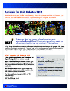 Simulink for BEST Robotics 2014 MathWorks is excited to offer complimentary Simulink software to all the BEST teams. Use Simulink and the VEX Microcontroller Support Package to program your robot! To learn more about how