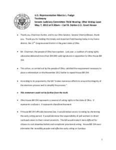 U.S. Representative Marcia L. Fudge Testimony Senate Judiciary Committee Field Hearing: Ohio Voting Laws May 7, 2012 at 9:30am – Carl B. Stokes U.S. Court House  Thank you, Chairman Durbin, and to our Ohio Senator, Sen