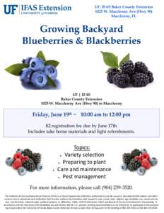 UF|IFAS Baker County Extension 1025 W. Macclenny Ave (Hwy 90) Macclenny, FL Growing Backyard Blueberries & Blackberries