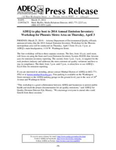 DATE: March 25, 2014 CONTACT: Mark Shaffer, Media Relations Director, ([removed]o); ([removed]cell)  ADEQ to play host to 2014 Annual Emission Inventory