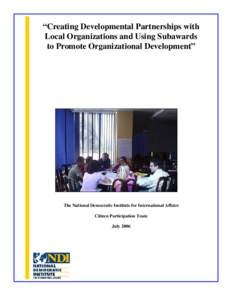 “Creating Developmental Partnerships with Local Organizations and Using Subawards to Promote Organizational Development” The National Democratic Institute for International Affairs Citizen Participation Team