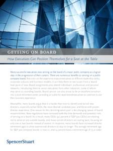 getting on board How Executives Can Position Themselves for a Seat at the Table Many successful executives view serving on the board of a major public company as a logical step in the progression of their careers. There 