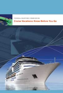 FE D E RAL MAR ITI M E COM M I S S I ON  Cruise Vacations: Know Before You Go About the Federal Maritime Commission The Federal Maritime Commission (FMC) is an independent U.S.