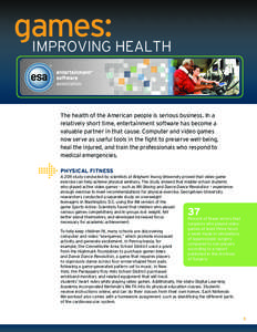 games: Improving Health The health of the American people is serious business. In a relatively short time, entertainment software has become a valuable partner in that cause. Computer and video games now serve as useful 