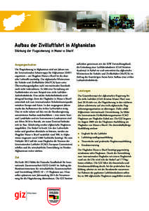 Aufbau der Zivilluftfahrt in Afghanistan Stärkung der Flugsicherung in Mazar-e Sharif Ausgangssituation Die Flugsicherung in Afghanistan wird seit Jahren von der Internationalen Schutztruppe für Afghanistan (ISAF)