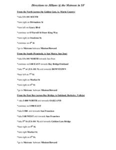 Directions to Jillians @ the Metreon in SF From the North (across the Golden Gate, ie. Marin County) *take US-101 SOUTH *turn right on Divisadero St *turn left on Geary Blvd *continue on O’Farrell St/Starr King Way