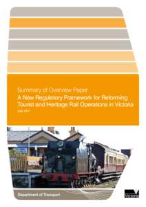 Summary of Overview Paper A New Regulatory Framework for Reforming Tourist and Heritage Rail Operations in Victoria July 2011  Published by Department of Transport, 121 Exhibition Street, Melbourne VIC 3000.