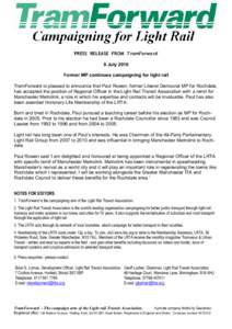 PRESS RELEASE FROM TramForward 8 July 2010 Former MP continues campaigning for light rail TramForward is pleased to announce that Paul Rowen, former Liberal Democrat MP for Rochdale, has accepted the position of Regional