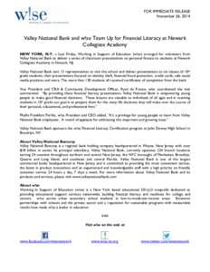 FOR IMMEDIATE RELEASE November 26, 2014 Valley National Bank and w!se Team Up for Financial Literacy at Newark Collegiate Academy NEW YORK, N.Y. – Last Friday, Working in Support of Education (w!se) arranged for volunt