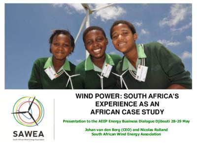+  WIND POWER: SOUTH AFRICA’S EXPERIENCE AS AN AFRICAN CASE STUDY Presentation to the AEEP Energy Business Dialogue DjiboutiMay