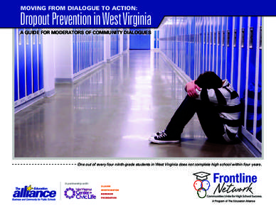 Moving from Dialogue to Action:  Dropout Prevention in West Virginia A Guide for Moderators OF COMMUNITY DIALOGUES  One out of every four ninth-grade students in West Virginia does not complete high school within four ye