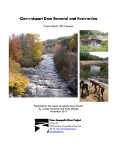 Clementsport Dam Removal and Restoration Project Report: 2011 Season Produced for the Clean Annapolis River Project By Lindsey Freeman and Andy Sharpe November 2011