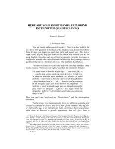 HERE ARE YOUR RIGHT HANDS: EXPLORING INTERPRETER QUALIFICATIONS Bruno G. Romero* I. INTRODUCTION You are busted and accused of murder.1 There is a dead body in the