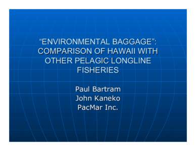 “ENVIRONMENTAL BAGGAGE”: COMPARISON OF HAWAII WITH OTHER PELAGIC LONGLINE FISHERIES