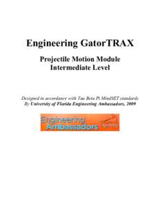 Engineering GatorTRAX Projectile Motion Module Intermediate Level Designed in accordance with Tau Beta Pi MindSET standards By University of Florida Engineering Ambassadors, 2009