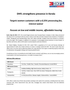 DHFL strengthens presence in Kerala Targets women customers with a 0.25% processing fee, interest waiver Focuses on low and middle income, affordable housing Kochi, May 20, 2014: DHFL, the second largest private sector h