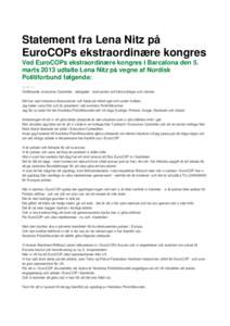 Statement fra Lena Nitz på EuroCOPs ekstraordinære kongres Ved EuroCOPs ekstraordinære kongres i Barcalona den 5. marts 2013 udtalte Lena Nitz på vegne af Nordisk Politiforbund følgende: 