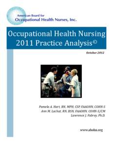 Occupational Health Nursing 2011 Practice Analysis© October 2012 Pamela A. Hart, RN, MPH, CSP, FAAOHN, COHN-S Ann M. Lachat, RN, BSN, FAAOHN, COHN-S/CM