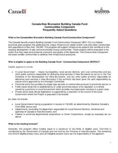 Canada-New Brunswick Building Canada Fund Communities Component Frequently Asked Questions What is the Canada-New Brunswick Building Canada Fund-Communities Component? The Canada-New Brunswick Building Canada Fund-Commun