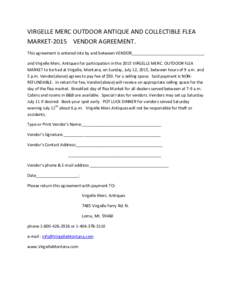 VIRGELLE MERC OUTDOOR ANTIQUE AND COLLECTIBLE FLEA MARKET-2015 VENDOR AGREEMENT. This agreement is entered into by and between VENDOR________________________________ and Virgelle Merc. Antiques for participation in the 2
