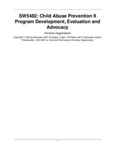 SW5482: Child Abuse Prevention II Program Development, Evaluation and Advocacy Annelies Hagemeister Copyright © Spring Semester 2001 Tuesdays, 5-8pm, 39 Peters Hall (3 semester credits; Prerequisite = SW 5481 or Instruc