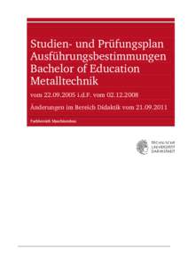 Studien- und Prüfungsplan Ausführungsbestimmungen Bachelor of Education Metalltechnik vomi.d.F. vom Änderungen im Bereich Didaktik vom