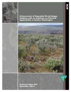 Enhancement of Degraded Shrub-Steppe Habitats with an Emphasis on Potential Applicability in Eastern Washington Technical Note 443 December 2013