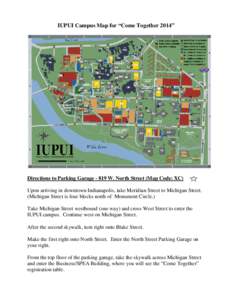 IUPUI Campus Map for “Come Together 2014”  Directions to Parking Garage[removed]W. North Street (Map Code: XC) Upon arriving in downtown Indianapolis, take Meridian Street to Michigan Street. (Michigan Street is four b