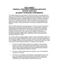 FACT SHEET FEDERAL STRATEGIC SOURCING INITIATIVE OFFICE SUPPLIES BLANKET PURCHASE AGREEMENTS The Federal Strategic Sourcing Initiative (FSSI) was launched in November 2005 as a result of a joint partnership between the G