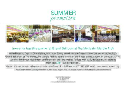 SUMMER  promotion Luxury for Less this summer at Grand Ballroom at The Montcalm Marble Arch With Glittering Crystal Chandeliers, Massacar Ebony wood and the finest state of the art Av technology,