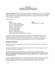 MINUTES UNIVERSITY OF HOUSTON SYSTEM BOARD OF REGENTS MEETING Wednesday, February 15, 2012 – The members of the Board of Regents of the University of Houston System convened at 12:33 p.m. on Wednesday, February 15, 201