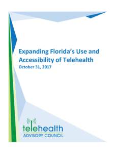 Expanding Florida’s Use and Accessibility of Telehealth October 31, 2017 TELEHEALTH ADVISORY COUNCIL Justin M. Senior, JD, Chair