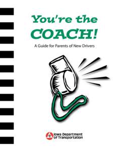 You’re the  COACH! A Guide for Parents of New Drivers  Introduction