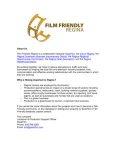 About Us Film Friendly Regina is a collaboration between SaskFilm, the City of Regina, the Regina Downtown Business Improvement District, the Regina Regional Opportunities Commission, the Regina Hotel Association, and th
